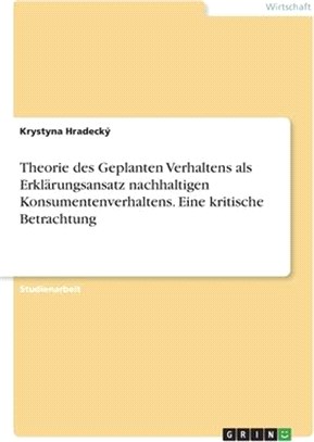 Theorie des Geplanten Verhaltens als Erklärungsansatz nachhaltigen Konsumentenverhaltens. Eine kritische Betrachtung