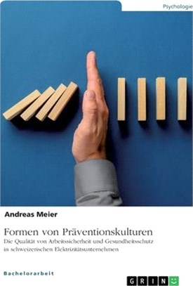 Formen von Präventionskulturen. Die Qualität von Arbeitssicherheit und Gesundheitsschutz in schweizerischen Elektrizitätsunternehmen