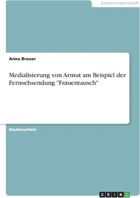 Medialisierung von Armut am Beispiel der Fernsehsendung Frauentausch