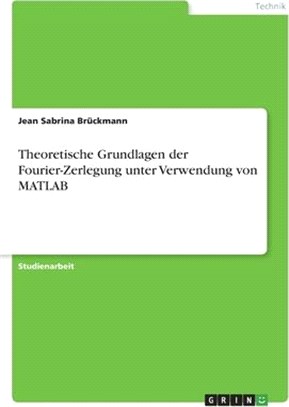 Theoretische Grundlagen der Fourier-Zerlegung unter Verwendung von MATLAB