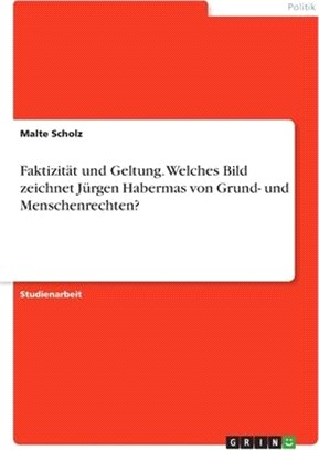 Faktizität und Geltung. Welches Bild zeichnet Jürgen Habermas von Grund- und Menschenrechten?