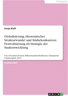 Globalisierung, ökonomischer Strukturwandel und Städtekonkurrenz. Festivalisierung als Strategie der Stadtentwicklung: City of London Festival, Millen