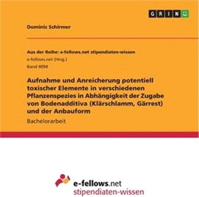 Aufnahme und Anreicherung potentiell toxischer Elemente in verschiedenen Pflanzenspezies in Abhängigkeit der Zugabe von Bodenadditiva (Klärschlamm, Gä