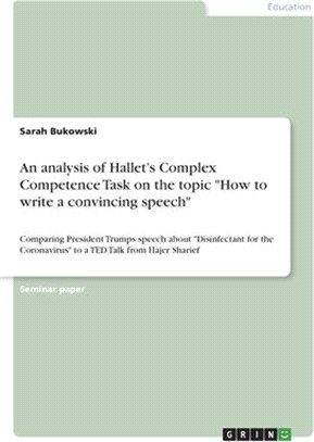 An analysis of Hallet's Complex Competence Task on the topic How to write a convincing speech: Comparing President Trumps speech about Disinfectant fo