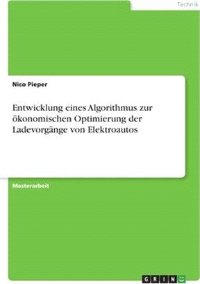 Entwicklung eines Algorithmus zur ökonomischen Optimierung der Ladevorgänge von Elektroautos