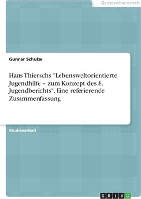 Hans Thierschs Lebensweltorientierte Jugendhilfe - zum Konzept des 8. Jugendberichts. Eine referierende Zusammenfassung