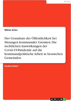 Der Grundsatz der Öffentlichkeit bei Sitzungen kommunaler Gremien. Die rechtlichen Auswirkungen der Covid-19-Pandemie auf die kommunalpolitische Arbei