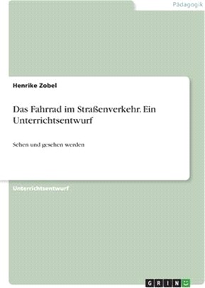 Das Fahrrad im Straßenverkehr. Ein Unterrichtsentwurf: Sehen und gesehen werden