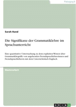Die Signifikanz der Grammatiklehre im Sprachunterricht: Eine quantitative Untersuchung zu dem expliziten Wissen über Grammatikbegriffe von angehenden