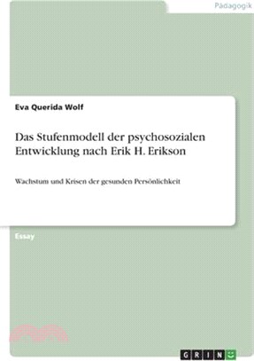 Das Stufenmodell der psychosozialen Entwicklung nach Erik H. Erikson: Wachstum und Krisen der gesunden Persönlichkeit