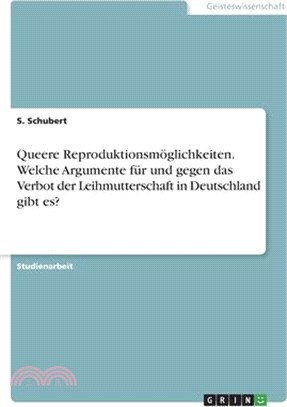 Queere Reproduktionsmöglichkeiten. Welche Argumente für und gegen das Verbot der Leihmutterschaft in Deutschland gibt es?