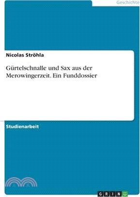 Gürtelschnalle und Sax aus der Merowingerzeit. Ein Funddossier