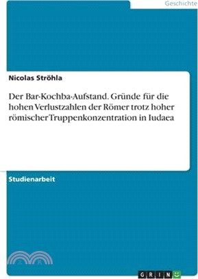 Der Bar-Kochba-Aufstand. Gründe für die hohen Verlustzahlen der Römer trotz hoher römischer Truppenkonzentration in Iudaea