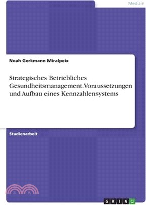 Strategisches Betriebliches Gesundheitsmanagement. Voraussetzungen und Aufbau eines Kennzahlensystems