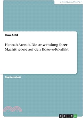 Hannah Arendt. Die Anwendung ihrer Machttheorie auf den Kosovo-Konflikt