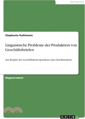 Linguistische Probleme der Produktion von Geschäftsbriefen: Am Beispiel der Geschäftskorrespondenz eines Kreditinstituts