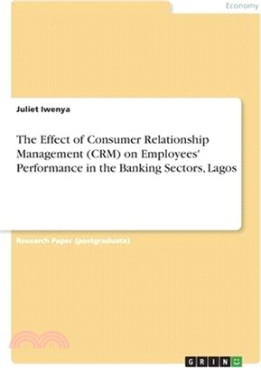 The Effect of Consumer Relationship Management (CRM) on Employees' Performance in the Banking Sectors, Lagos