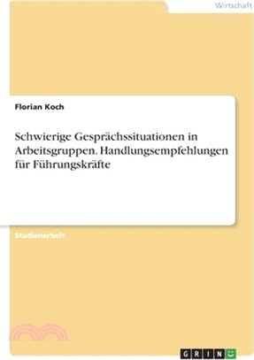 Schwierige Gesprächssituationen in Arbeitsgruppen. Handlungsempfehlungen für Führungskräfte