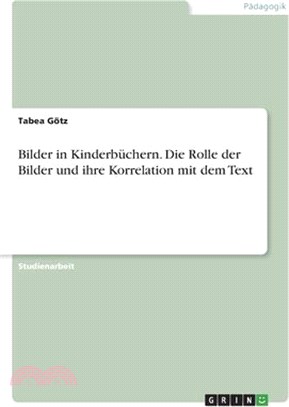 Bilder in Kinderbüchern. Die Rolle der Bilder und ihre Korrelation mit dem Text