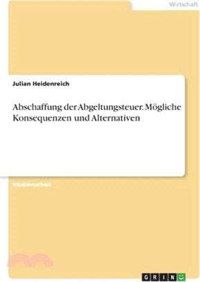 Abschaffung der Abgeltungsteuer. Mögliche Konsequenzen und Alternativen