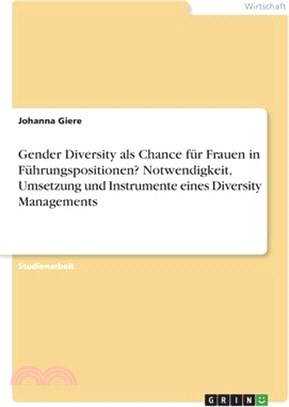 Gender Diversity als Chance für Frauen in Führungspositionen? Notwendigkeit, Umsetzung und Instrumente eines Diversity Managements