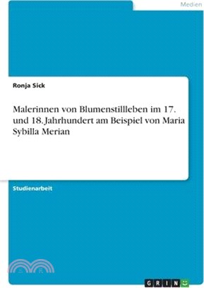 Malerinnen von Blumenstillleben im 17. und 18. Jahrhundert am Beispiel von Maria Sybilla Merian