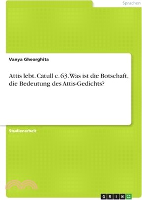 Attis lebt. Catull c. 63. Was ist die Botschaft, die Bedeutung des Attis-Gedichts?