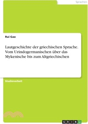 Lautgeschichte der griechischen Sprache. Vom Urindogermanischen über das Mykenische bis zum Altgriechischen