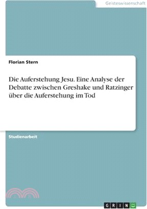 Die Auferstehung Jesu. Eine Analyse der Debatte zwischen Greshake und Ratzinger über die Auferstehung im Tod