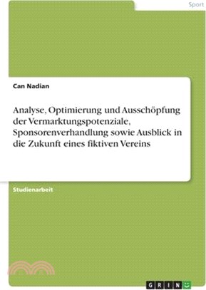 Analyse, Optimierung und Ausschöpfung der Vermarktungspotenziale, Sponsorenverhandlung sowie Ausblick in die Zukunft eines fiktiven Vereins