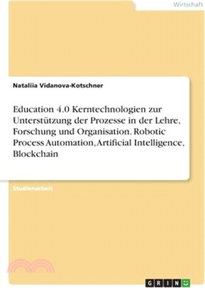 Education 4.0 Kerntechnologien zur Unterstützung der Prozesse in der Lehre, Forschung und Organisation. Robotic Process Automation, Artificial Intelli