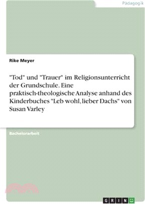 "Tod" und "Trauer" im Religionsunterricht der Grundschule. Eine praktisch-theologische Analyse anhand des Kinderbuches "Leb wohl, lieber Dachs" von Su