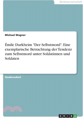 Émile Durkheim "Der Selbstmord". Eine exemplarische Betrachtung der Tendenz zum Selbstmord unter Soldatinnen und Soldaten