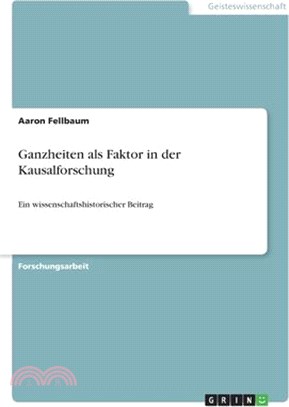 Ganzheiten als Faktor in der Kausalforschung: Ein wissenschaftshistorischer Beitrag