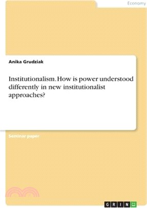 Institutionalism. How is power understood differently in new institutionalist approaches?