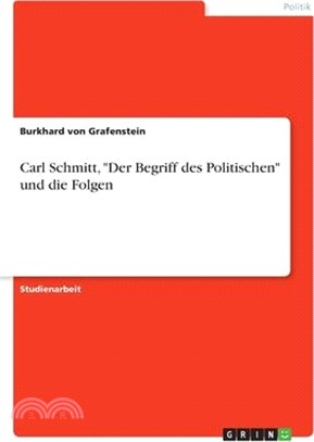 Carl Schmitt, "Der Begriff des Politischen" und die Folgen