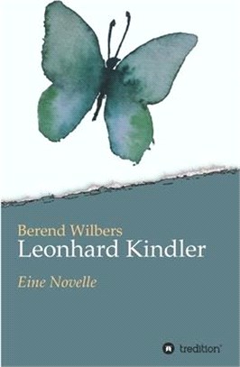 Leonhard Kindler - Eine Geschichte auf den Spuren des dunkelsten Kapitels deutscher Geschichte in der Gegenwart: Eine Novelle