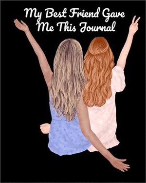 My Best Friend Gave Me This Journal: Bestie Gifts For Women - Gal Pal Present - Black Lined BFFS Composition Notebook & Journal To Write In Quotes, Jo