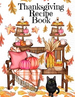 Thanksgiving Recipe Book: Holiday Recipes Instant Pot Cookbook With Blank Pages - Southern Crockpot Dishes, Festive Meal Ideas & Delicious Pumpk