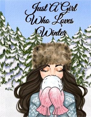 Just A Girl Who Loves Winter: Snow Journal To Write In Notes, Goals, Priorities, Holiday Pumpkin Spice & Maple Recipes, Celebration Poems & Verses &