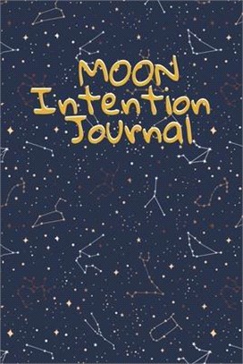 Moon Intention Journal: Witch Planner To Write In New Moon Ritual & Phases - Manifesting Journaling Notebook For Wiccans & Mages - 6"x9", 100