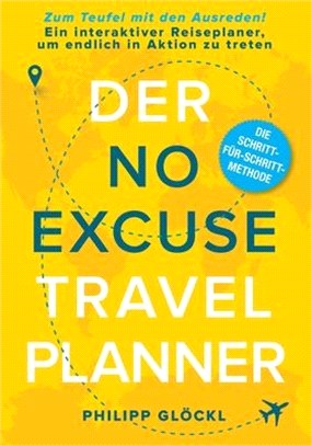 Der NO EXCUSE Travel Planner: Zum Teufel mit den Ausreden! Ein interaktiver Reiseplaner, um endlich in Aktion zu treten