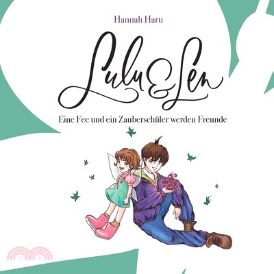 Lulu und Len: Eine Fee und ein Zauberschüler werden Freunde