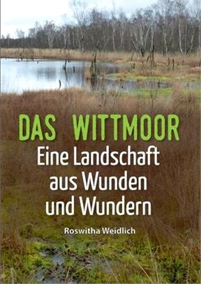 Das Wittmoor: Eine Landschaft aus Wunden und Wundern