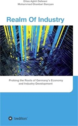 Realm Of Industry: Probing the Roots of Germany's Economy and Industry Development