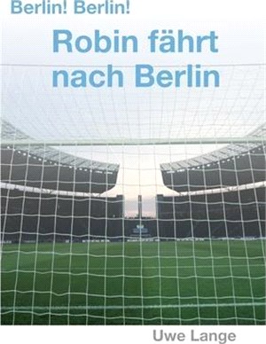 Berlin! Berlin! Robin fährt nach Berlin