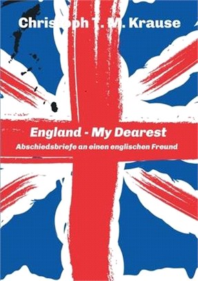 England - My Dearest: Abschiedsbriefe an einen englischen Freund