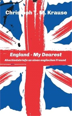 England - My Dearest: Abschiedsbriefe an einen englischen Freund