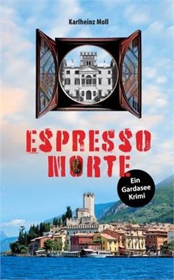 Espresso Morte: Ein Gardasee Krimi