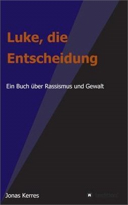 Luke, die Entscheidung: Ein Buch über Rassismus und Gewalt